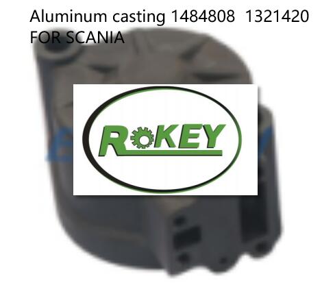 Aluminum casting 1484808 1321420 FOR SCANIA