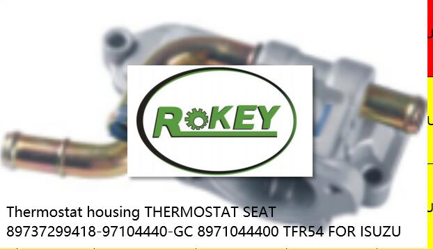 Thermostat housing THERMOSTAT SEAT 89737299418-97104440-GC 8971044400 TFR54 FOR ISUZU