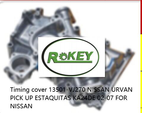 Timing cover 13501-VJ270 NISSAN URVAN PICK UP ESTAQUITAS KA24DE 02-07 FOR NISSAN