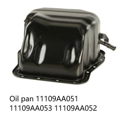 Oil pan 11109AA051 11109AA053 11109AA052