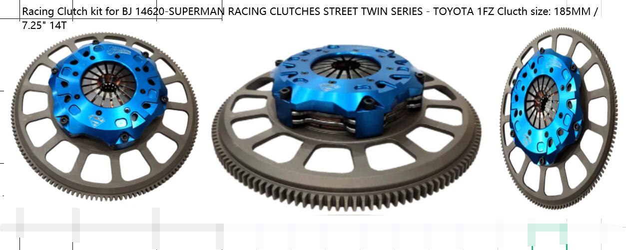 Racing Clutch kit for BJ 14620-SUPERMAN RACING CLUTCHES STREET TWIN SERIES - TOYOTA 1FZ Clucth size: 185MM / 7.25